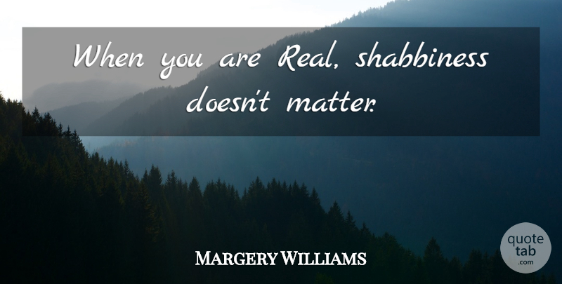 Margery Williams Quote About Real, Matter: When You Are Real Shabbiness...