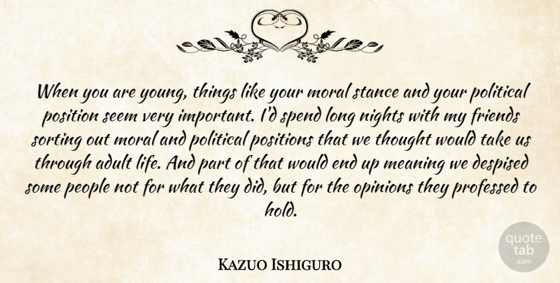 Kazuo Ishiguro Quote About Adult, Despised, Meaning, Moral, Nights: When You Are Young Things...