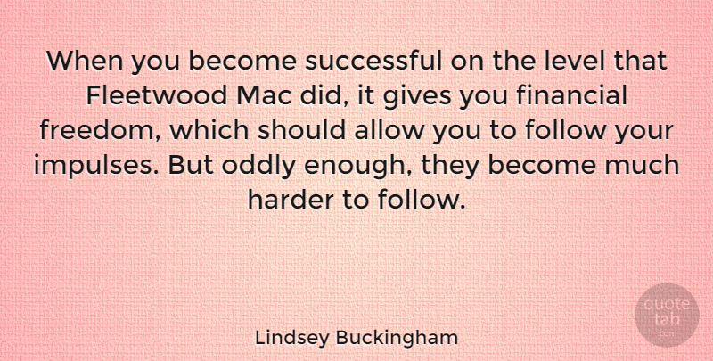 Lindsey Buckingham Quote About Allow, American Musician, Fleetwood, Gives, Harder: When You Become Successful On...