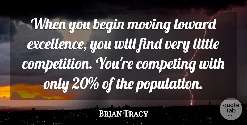 Brian Tracy Quote About Moving, Competition, Excellence: When You Begin Moving Toward...