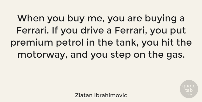Zlatan Ibrahimovic Quote About Hit, Petrol, Premium: When You Buy Me You...