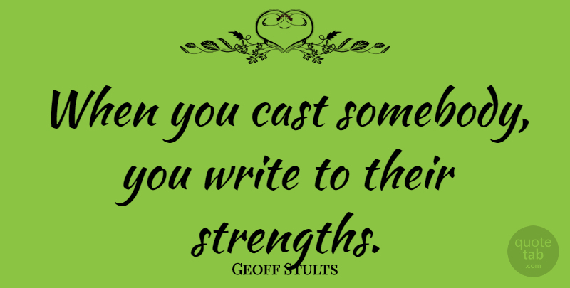 Geoff Stults Quote About Writing, Casts: When You Cast Somebody You...