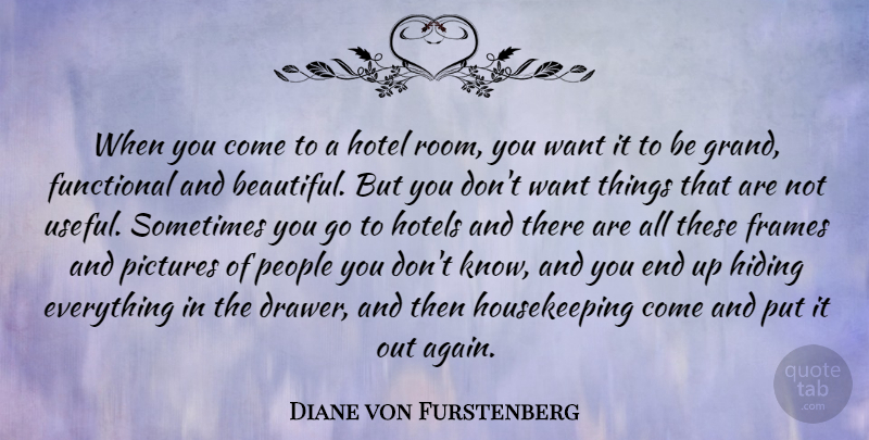 Diane von Furstenberg Quote About Beautiful, People, Want: When You Come To A...