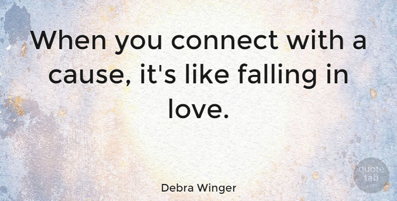 Debra Winger Quote About Falling In Love, Fall, Causes: When You Connect With A...