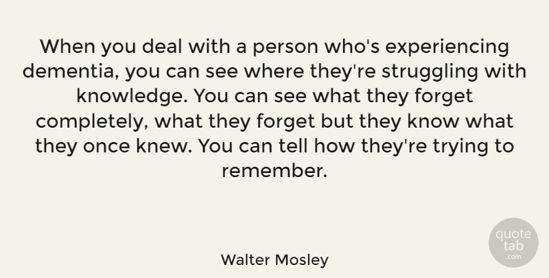 Walter Mosley Quote About Struggle, Trying, Remember: When You Deal With A...