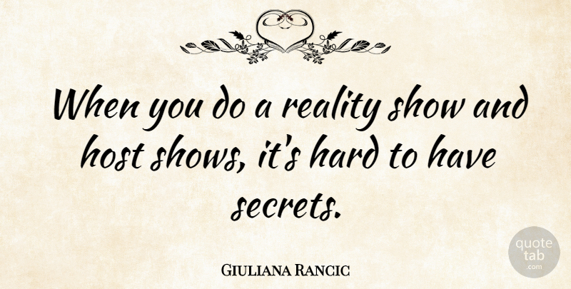 Giuliana Rancic Quote About Reality, Secret, Host: When You Do A Reality...
