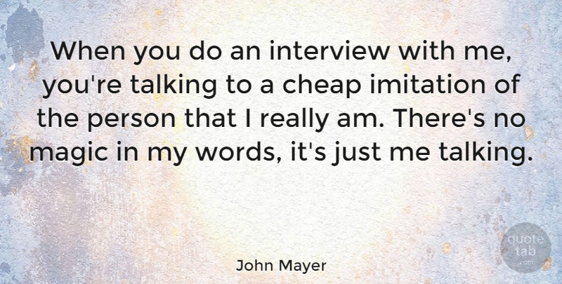 John Mayer Quote About Talking, Magic, Interviews: When You Do An Interview...