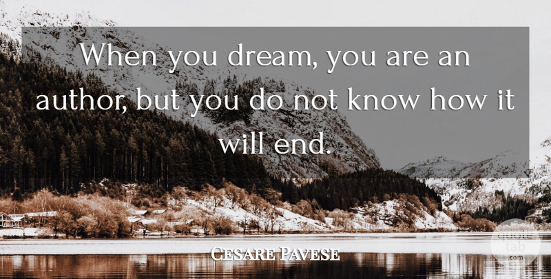 Cesare Pavese Quote About Dream, Ends, Knows: When You Dream You Are...