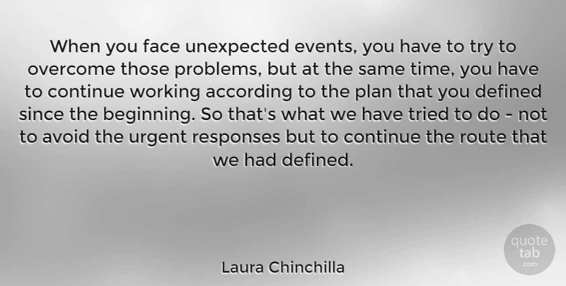 Laura Chinchilla Quote About Trying, Events, Faces: When You Face Unexpected Events...