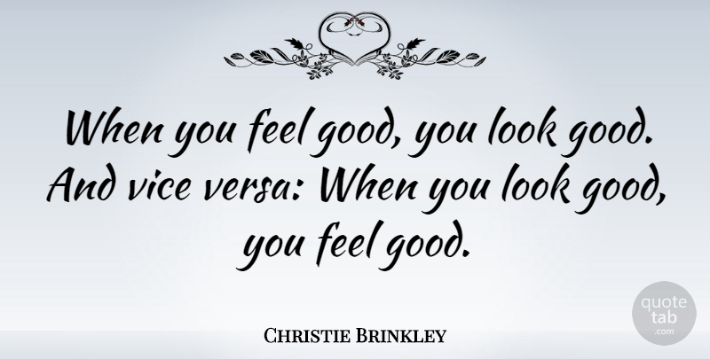 Christie Brinkley Quote About Good: When You Feel Good You...