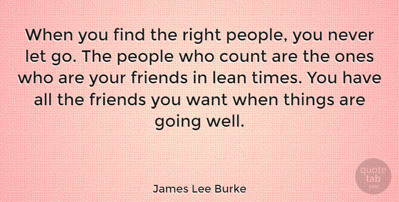James Lee Burke Quote About Letting Go, People, Want: When You Find The Right...