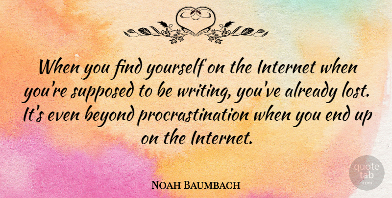 Noah Baumbach Quote About Procrastination, Writing, Finding Yourself: When You Find Yourself On...