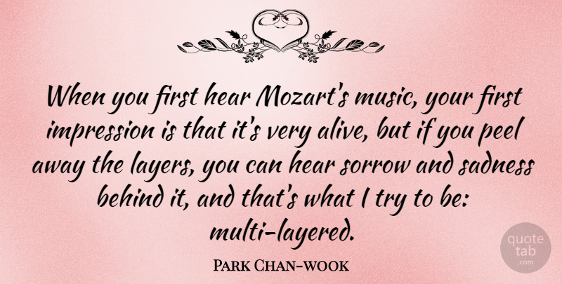 Park Chan-wook Quote About Behind, Hear, Impression, Music, Peel: When You First Hear Mozarts...