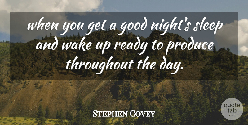 Stephen Covey Quote About Good Night, Sleep, Wake Up: When You Get A Good...