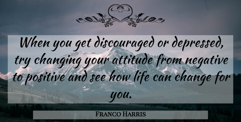 Franco Harris Quote About Attitude, Trying, Negative: When You Get Discouraged Or...