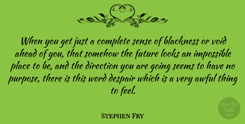 Stephen Fry Quote About House, Despair, Looks: When You Get Just A...