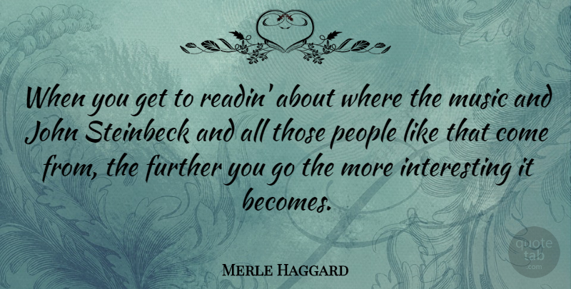 Merle Haggard Quote About People, Interesting: When You Get To Readin...