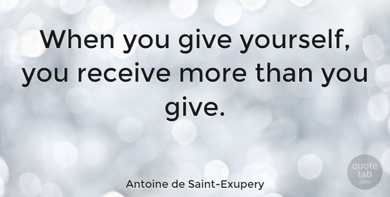 Antoine de Saint-Exupery Quote About Helping Others, Reality, Giving: When You Give Yourself You...