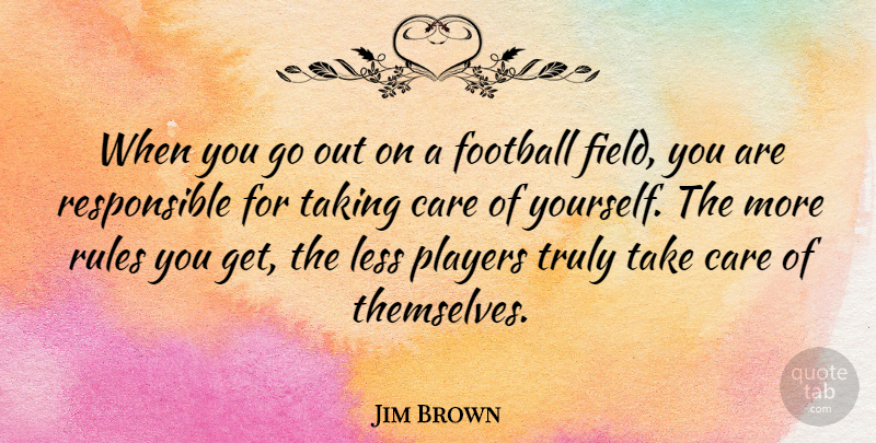 Jim Brown Quote About Less, Players, Taking, Truly: When You Go Out On...