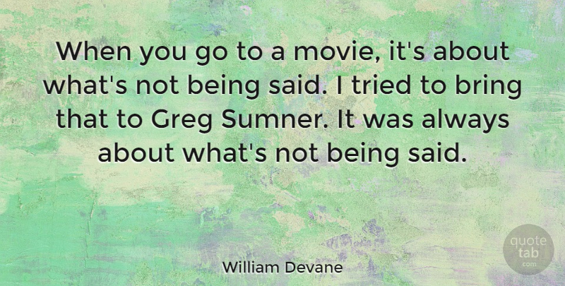 William Devane Quote About Said: When You Go To A...