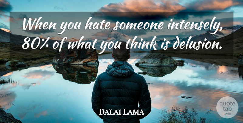 Dalai Lama Quote About Hate, Thinking, Politics: When You Hate Someone Intensely...
