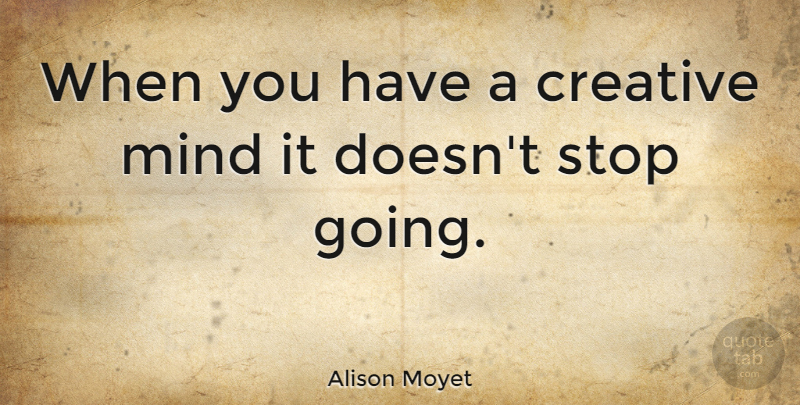 Alison Moyet Quote About Creativity, Creative, Mind: When You Have A Creative...