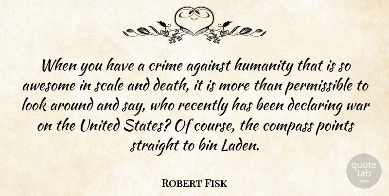 Robert Fisk Quote About War, Humanity, United States: When You Have A Crime...