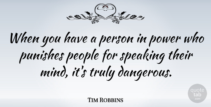 Tim Robbins Quote About People, Mind, Dangerous: When You Have A Person...