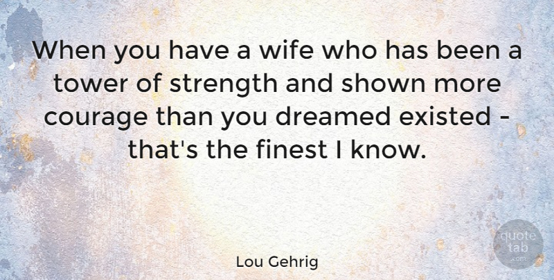 Lou Gehrig Quote About Wife, Towers, Finest: When You Have A Wife...