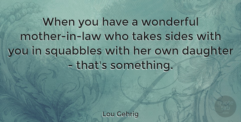 Lou Gehrig Quote About Mother, Daughter, Law: When You Have A Wonderful...