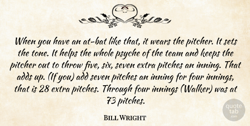 Bill Wright Quote About Add, Adds, Extra, Four, Helps: When You Have An At...