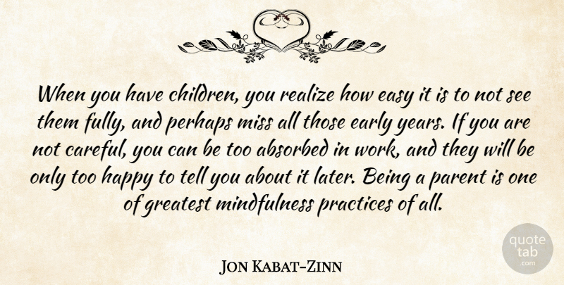 Jon Kabat-Zinn Quote About Children, Years, Practice: When You Have Children You...