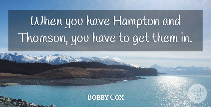 Bobby Cox Quote About Hampton: When You Have Hampton And...