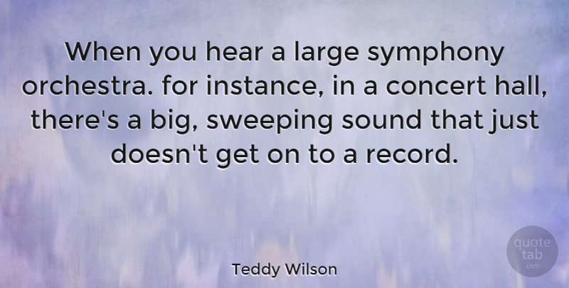 Teddy Wilson Quote About Symphony, Sound, Records: When You Hear A Large...