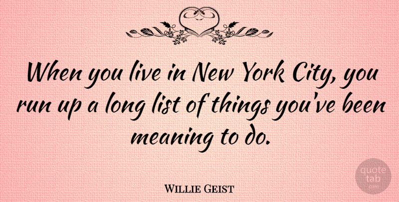 Willie Geist Quote About List, York: When You Live In New...