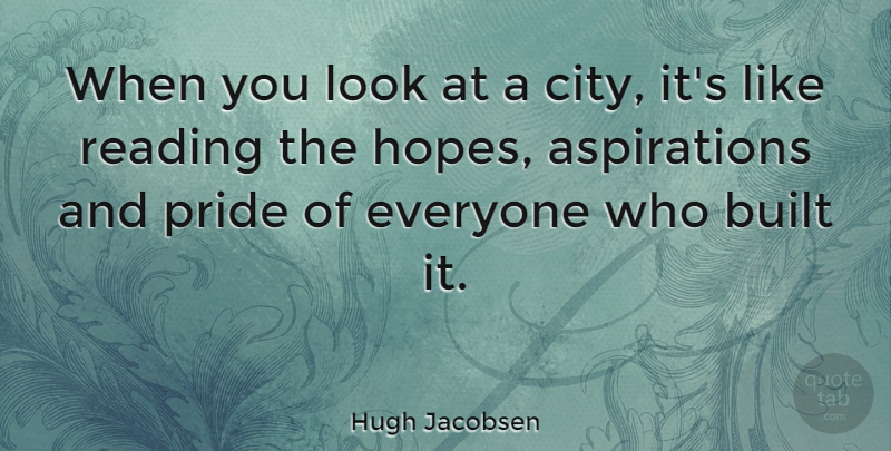 Hugh Jacobsen Quote About American Director, Built, Pride, Reading: When You Look At A...