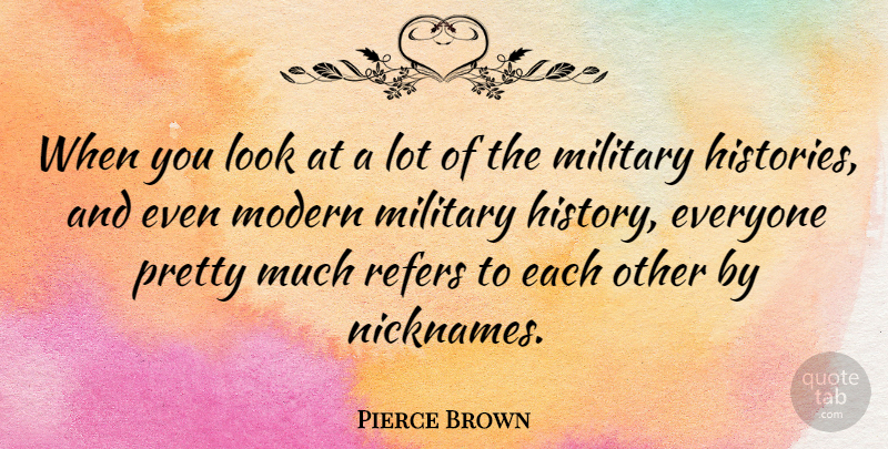 Pierce Brown Quote About History: When You Look At A...