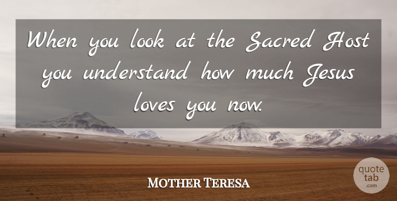 Mother Teresa Quote About Jesus, Love You, Holy Eucharist: When You Look At The...