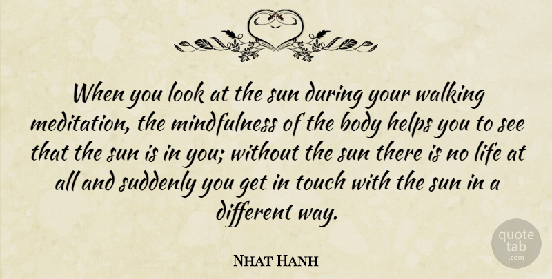 Nhat Hanh Quote About Inspirational, Life, Change: When You Look At The...