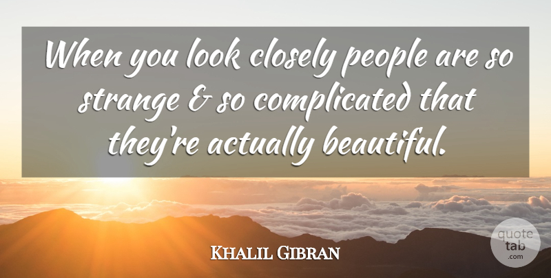 Khalil Gibran Quote About Beauty, Beautiful, People: When You Look Closely People...