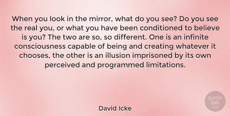 David Icke Quote About Real, Believe, Two: When You Look In The...