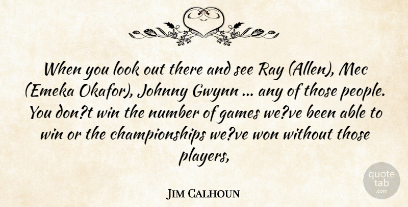 Jim Calhoun Quote About Games, Johnny, Number, Ray, Win: When You Look Out There...