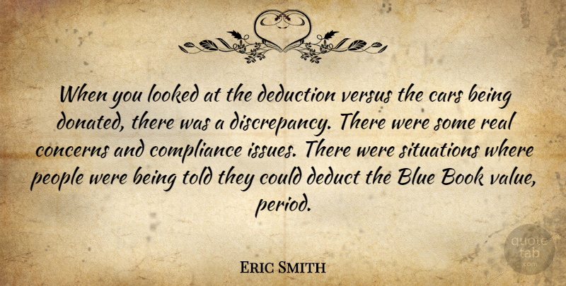 Eric Smith Quote About Blue, Book, Cars, Compliance, Concerns: When You Looked At The...