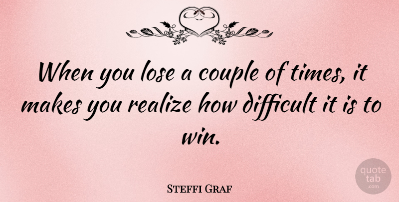 Steffi Graf Quote About Sports, Strong Women, Couple: When You Lose A Couple...