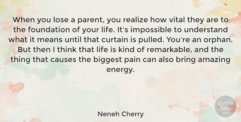 Neneh Cherry Quote About Amazing, Biggest, Bring, Causes, Curtain: When You Lose A Parent...