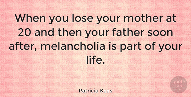 Patricia Kaas Quote About Mother, Father, Loses: When You Lose Your Mother...