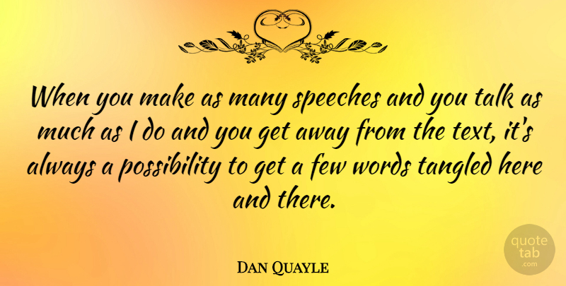 Dan Quayle Quote About Tangled, Politics, Few Words: When You Make As Many...