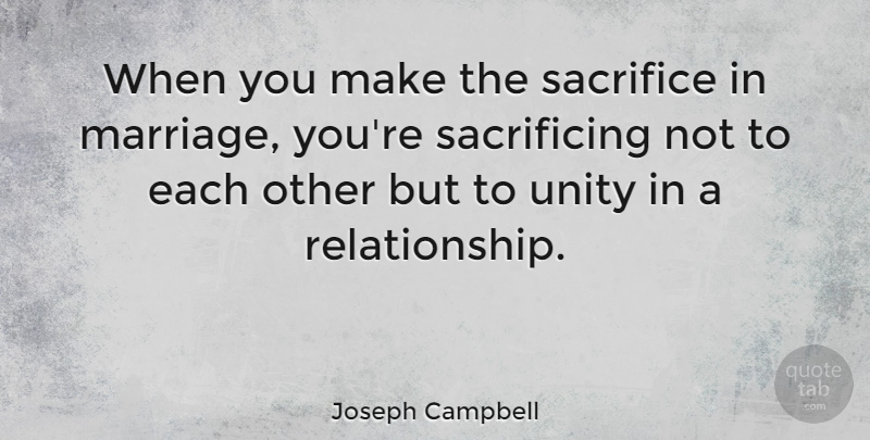Joseph Campbell Quote About Love, Relationship, Anniversary: When You Make The Sacrifice...