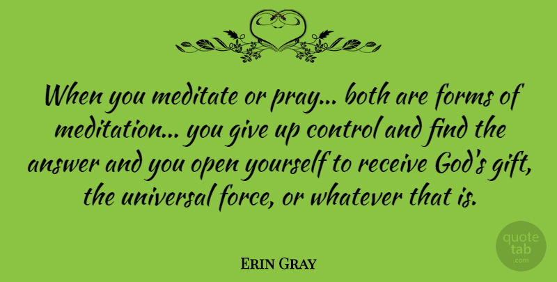 Erin Gray Quote About Giving Up, Meditation, Answers: When You Meditate Or Pray...