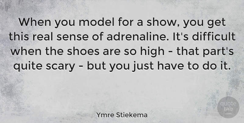 Ymre Stiekema Quote About Difficult, High, Model, Quite, Scary: When You Model For A...